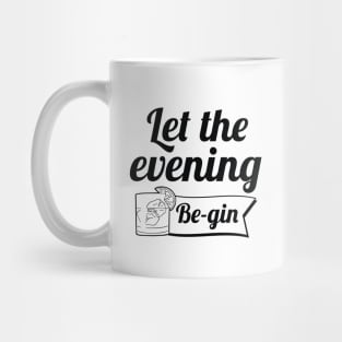 Let The Evening Be-gin Mug